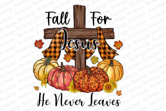 Fall for Jesus He Never Leave Pumpkin Graphics for Crafts