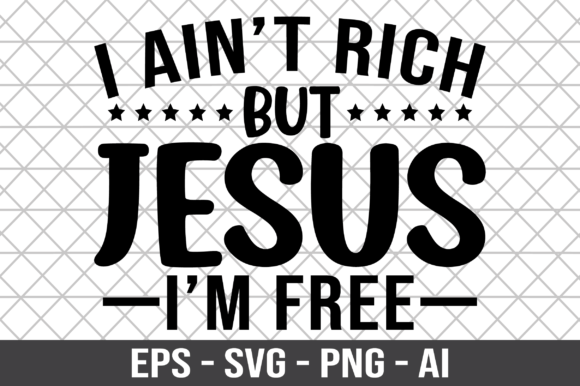 I Ain't Rich but Jesus I'm Free SVG