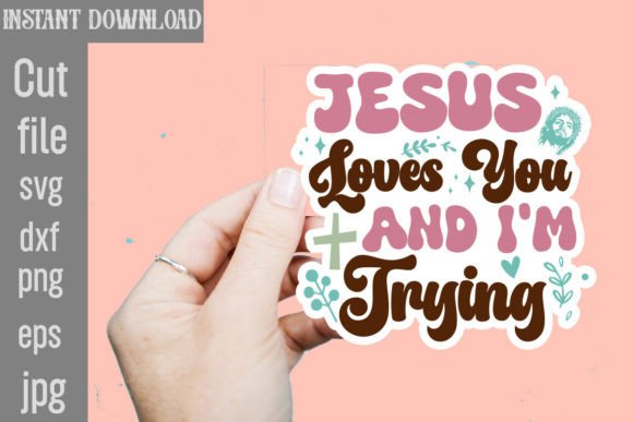 Jesus Loves You and I m Trying SVG Cut File for Graphics & Crafts