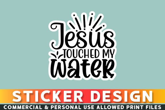 Jesus Touched My Water Sticker Design: Graphics and Crafts