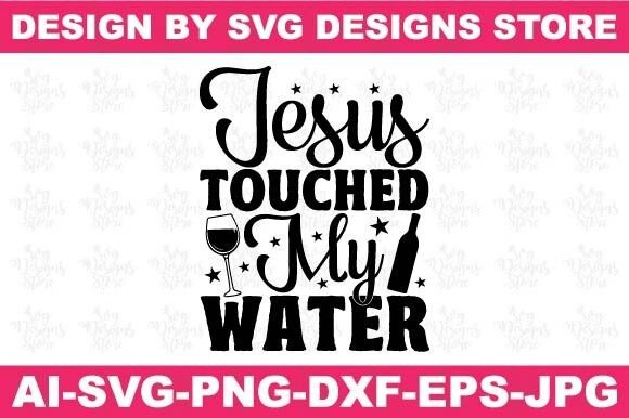 Jesus Touched My Water Wine Svg Png Graphics for Crafts